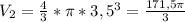 V_{2}= \frac{4}{3}* \pi * 3,5^{3} = \frac{171,5 \pi }{3}