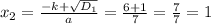 x_{2} = \frac{-k+ \sqrt{ D_{1} } }{a} = \frac{6+1}{7} = \frac{7}{7} =1