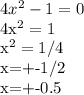 4x^2-1=0&#10;&#10;4x^2=1&#10;&#10;x^2=1/4&#10;&#10;x=+-1/2&#10;&#10;x=+-0.5