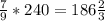 \frac{7}{9}*240 = 186 \frac{2}{3}