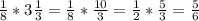 \frac{1}{8} * 3 \frac{1}{3} = \frac{1}{8} * \frac{10}{3} = \frac{1}{2} * \frac{5}{3} = \frac{5}{6}