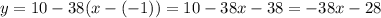 \displaystyle y=10-38(x-(-1))=10-38x-38=-38x-28