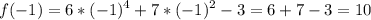 \displaystyle f(-1)=6*(-1)^4+7*(-1)^2-3=6+7-3=10