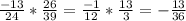 \frac{-13}{24} * \frac{26}{39} = \frac{-1}{12} * \frac{13}{3} = - \frac{13}{36}