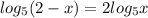 log_5(2-x)=2log_5x