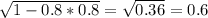 \sqrt{1-0.8*0.8} = \sqrt{0.36} =0.6