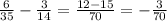 \frac{6}{35}-\frac{3}{14}=\frac{12-15}{70}=-\frac{3}{70}