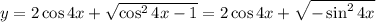 y=2\cos 4x+ \sqrt{\cos^24x-1} =2\cos4x+ \sqrt{-\sin^24x}