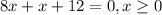 8x+x+12=0,x \geq 0&#10;