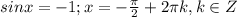 sinx=-1; x=-\frac{\pi}{2}+2\pi k, k \in Z