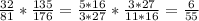 \frac{32}{81}* \frac{135}{176}= \frac{5*16}{3*27}* \frac{3*27}{11*16}= \frac{6}{55}