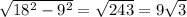 \sqrt{ 18^{2}- 9^{2} }= \sqrt{243}=9 \sqrt{3}