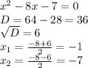 x^{2} -8x-7=0 \\ &#10;D= 64-28=36 \\ &#10; \sqrt{D} =6 \\ &#10; x_{1} = \frac{-8+6}{2} =-1 \\ &#10; x_{2}= \frac{-8-6}{2}=-7