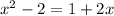 x^{2} -2=1+2x