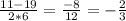 \frac{11-19}{2*6}= \frac{-8}{12} = -\frac{2}{3}