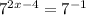 7^{2x-4}= 7^{-1}