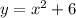 y=x^2+6