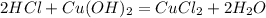 2HCl + Cu(OH)_2 = CuCl_2 + 2H_2O