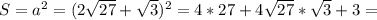 S = a ^{2} =(2 \sqrt{27}+ \sqrt{3})^{ 2}=4*27+4 \sqrt{27}* \sqrt{3}+3=