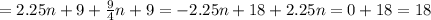 =2.25n+9+ \frac{9}{4}n+9=-2.25n+18+2.25n=0+18=18