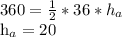 360= \frac{1}{2} *36* h_{a} &#10;&#10; h_{a}=20