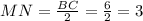 MN= \frac{BC}{2} = \frac{6}{2} =3