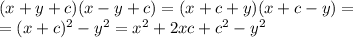 (x+y+c)(x-y+c)=(x+c+y)(x+c-y)= \\ =(x+c)^2-y^2=x^2+2xc+c^2-y^2