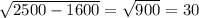 \sqrt{2500-1600} = \sqrt{900}=30