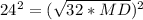 24^{2}= ( \sqrt{32*MD} )^{2}