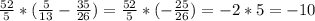 \frac{52}{5}*( \frac{5}{13} - \frac{35}{26} ) = \frac{52}{5} *(- \frac{25}{26} )=-2*5=-10