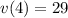 v(4)=29