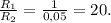 \frac{R_{1} }{R_{2}} = \frac{1}{0,05} = 20.