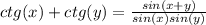 ctg(x)+ctg(y) = \frac{sin(x+y)}{sin(x)sin(y)}