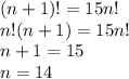 (n+1)!=15n!\\ n!(n+1)=15n!\\ n+1=15\\ n=14