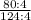 \frac{80 : 4}{124 : 4}