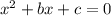 x^2+bx+c=0