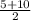 \frac{5+10}{2}