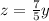 z= \frac{7}{5}&#10;y