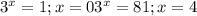 3^x = 1; x = 0&#10;3^x = 81; x = 4