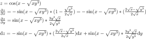 \\z=\cos ({x-\sqrt{xy^3}})\\ \frac{\partial z}{\partial x}=-\sin({x-\sqrt{xy^3}})*(1-{\sqrt{y^3}\over2\sqrt{x}})=-\sin({x-\sqrt{xy^3}})*({2\sqrt{x}-\sqrt{y^3}\over2\sqrt{x}})\\ \frac{\partial z}{\partial y}=\sin ({x-\sqrt{xy^3}})*{3y^2\sqrt{x}\over2\sqrt{y^3}}\\\\ {\mathrm{d}z}=-\sin({x-\sqrt{xy^3}})*({2\sqrt{x}-\sqrt{y^3}\over2\sqrt{x}}){\mathrm{d}x}+\sin ({x-\sqrt{xy^3}})*{3y^2\sqrt{x}\over2\sqrt{y^3}}{\mathrm{d}y}\\