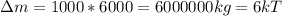 \Delta m = 1000*6000=6000000kg=6kT