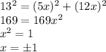 13^2=(5x)^2+(12x)^2 \\ 169=169x^2 \\ x^2=1 \\ x=б1