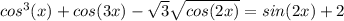 cos^{3}(x)+cos(3x)- \sqrt{3} \sqrt{cos(2x)}=sin(2x)+2&#10;