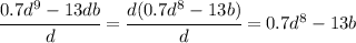 \cfrac{0.7d^9-13db}{d}= \cfrac{d(0.7d^8-13b)}{d}=0.7d^8-13b