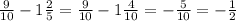 \frac{9}{10}-1 \frac{2}{5} = \frac{9}{10}-1 \frac{4}{10} = - \frac{5}{10} =- \frac{1}{2}