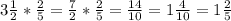 3 \frac{1}{2} * \frac{2}{5} = \frac{7}{2} * \frac{2}{5}= \frac{14}{10} =1 \frac{4}{10}=1 \frac{2}{5}