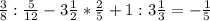 \frac{3}{8} : \frac{5}{12} - 3 \frac{1}{2} * \frac{2}{5} + 1 : 3 \frac{1}{3}=- \frac{1}{5}