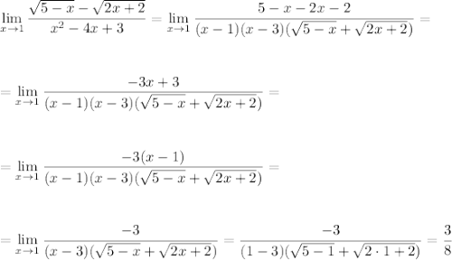 \displaystyle \lim_{x \to1} \frac{ \sqrt{5-x}- \sqrt{2x+2} }{x^2-4x+3} =\displaystyle \lim_{x \to1} \frac{5-x-2x-2}{(x-1)(x-3) (\sqrt{5-x}+ \sqrt{2x+2} ) } =\\ \\ \\ \\ =\displaystyle \lim_{x \to1} \frac{-3x+3}{(x-1)(x-3)( \sqrt{5-x} + \sqrt{2x+2} )} =\\ \\ \\ \\ =\displaystyle \lim_{x \to1} \frac{-3(x-1)}{(x-1)(x-3)( \sqrt{5-x} + \sqrt{2x+2} )} =\\ \\ \\ \\ =\displaystyle \lim_{x \to1} \frac{-3}{(x-3)( \sqrt{5-x} + \sqrt{2x+2} )} = \frac{-3}{(1-3)( \sqrt{5-1} + \sqrt{2\cdot1+2}) } = \frac{3}{8}