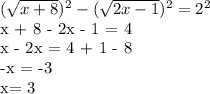 (\sqrt{x+8})^{2} -(\sqrt{2x-1})^{2} = 2^{2} &#10;&#10;x + 8 - 2x - 1 = 4&#10;&#10;x - 2x = 4 + 1 - 8 &#10;&#10;-x = -3&#10;&#10;x= 3