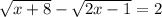 \sqrt{x+8} - \sqrt{2x-1} = 2